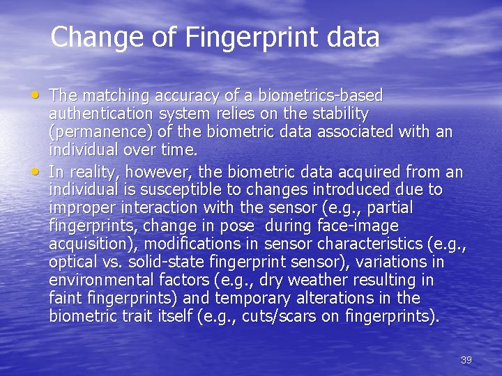 Change of Fingerprint data • The matching accuracy of a biometrics-based • authentication system