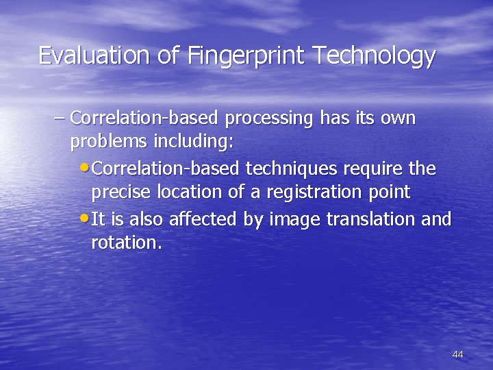 Evaluation of Fingerprint Technology – Correlation-based processing has its own problems including: • Correlation-based