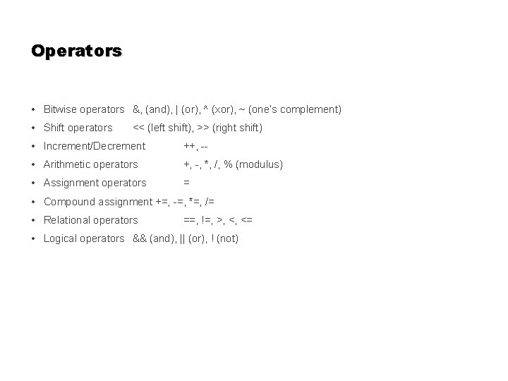 Operators • Bitwise operators &, (and), | (or), ^ (xor), ~ (one’s complement) • Operators • Bitwise operators &, (and), | (or), ^ (xor), ~ (one’s complement) •