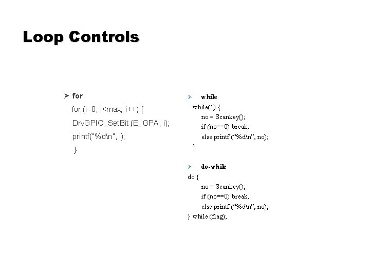Loop Controls Ø for (i=0; i<max; i++) { Drv. GPIO_Set. Bit (E_GPA, i); printf(“%dn”, Loop Controls Ø for (i=0; i<max; i++) { Drv. GPIO_Set. Bit (E_GPA, i); printf(“%dn”,