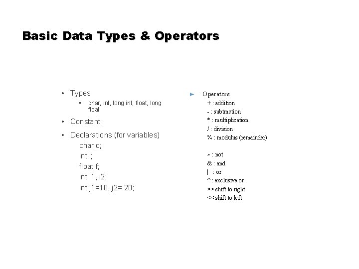 Basic Data Types & Operators • Types • char, int, long int, float, long Basic Data Types & Operators • Types • char, int, long int, float, long