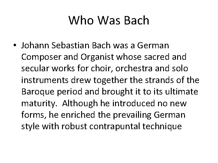 Who Was Bach • Johann Sebastian Bach was a German Composer and Organist whose