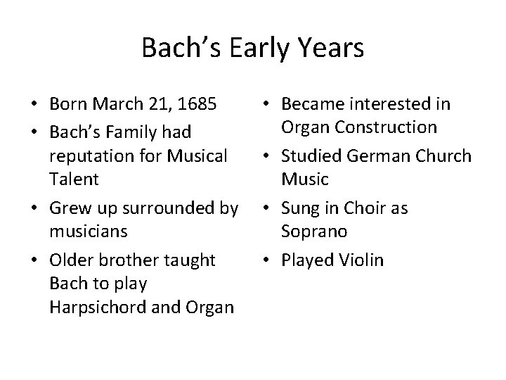 Bach’s Early Years • Born March 21, 1685 • Bach’s Family had reputation for