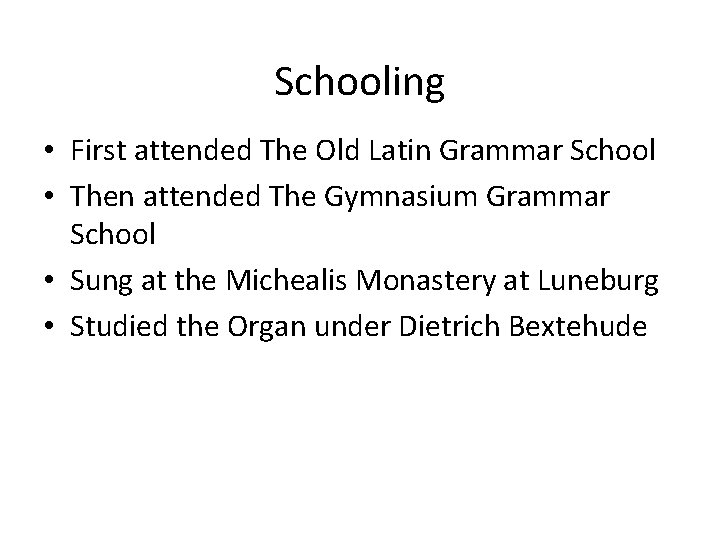 Schooling • First attended The Old Latin Grammar School • Then attended The Gymnasium