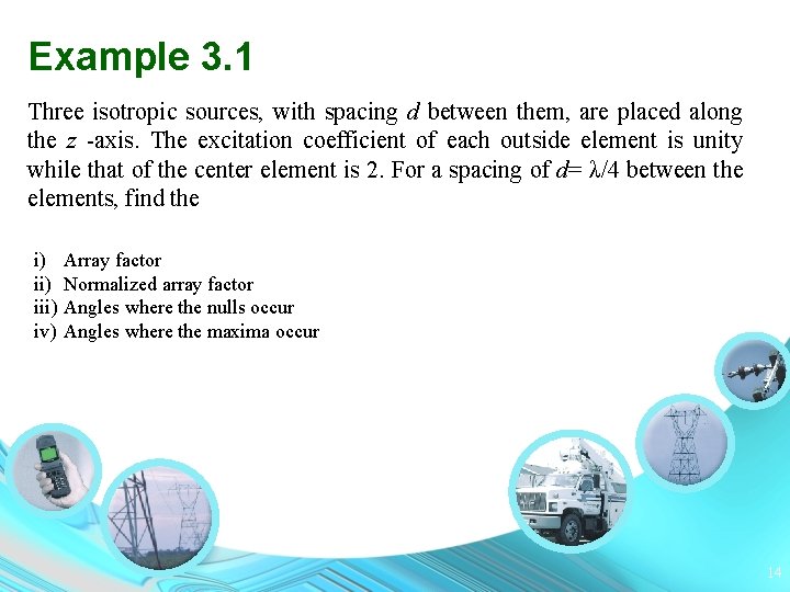 Example 3. 1 Three isotropic sources, with spacing d between them, are placed along