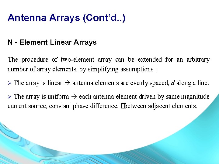 Antenna Arrays (Cont’d. . ) N - Element Linear Arrays The procedure of two-element