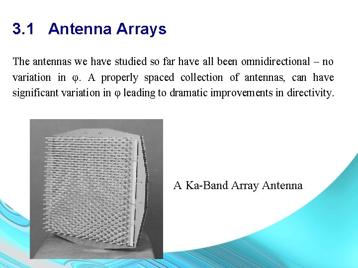 3. 1 Antenna Arrays The antennas we have studied so far have all been