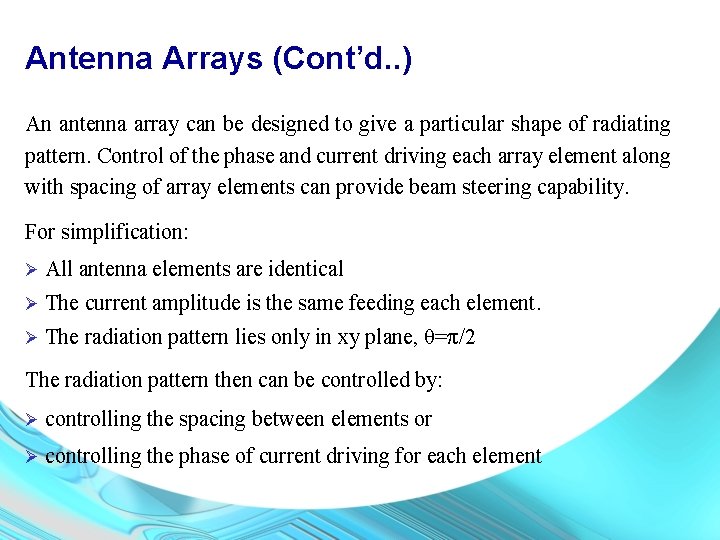 Antenna Arrays (Cont’d. . ) An antenna array can be designed to give a