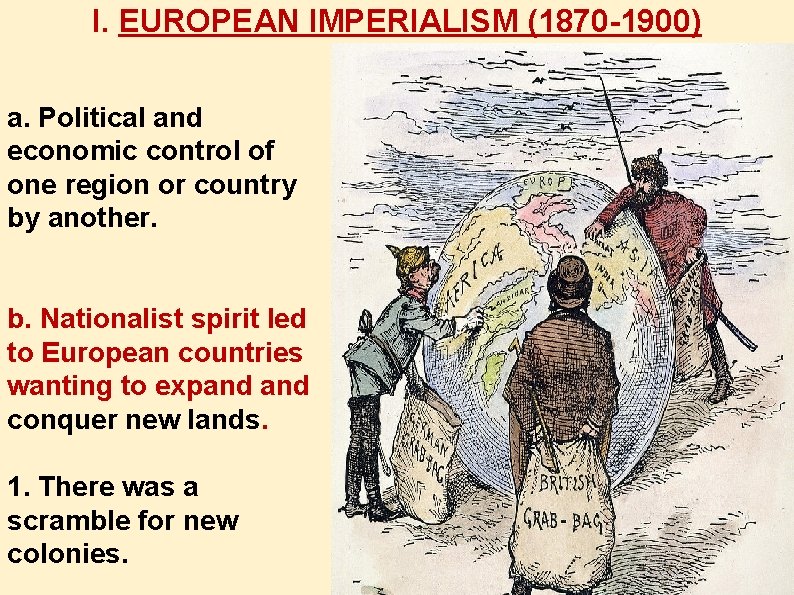 I. EUROPEAN IMPERIALISM (1870 -1900) a. Political and economic control of one region or
