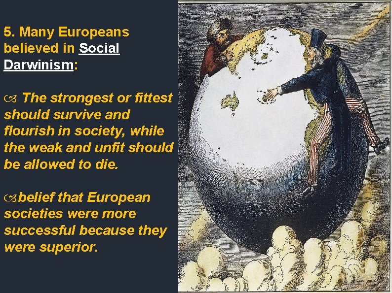 5. Many Europeans believed in Social Darwinism: The strongest or fittest should survive and