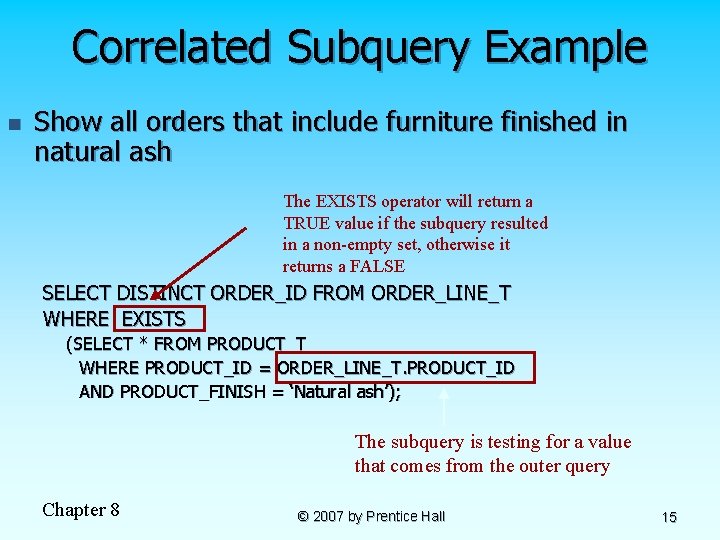 Correlated Subquery Example n Show all orders that include furniture finished in natural ash Correlated Subquery Example n Show all orders that include furniture finished in natural ash