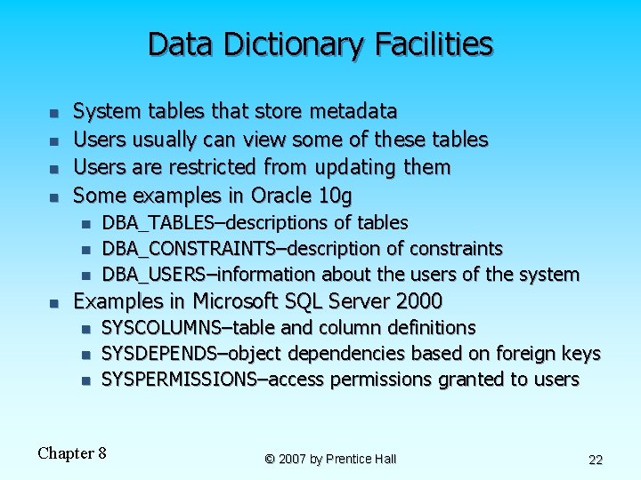 Data Dictionary Facilities n n System tables that store metadata Users usually can view