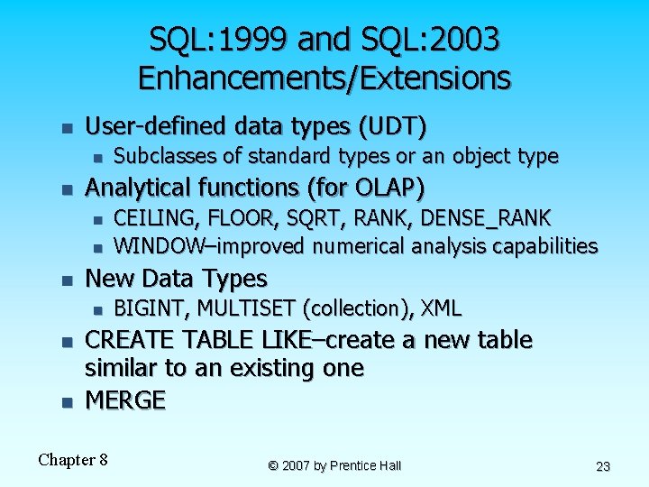 SQL: 1999 and SQL: 2003 Enhancements/Extensions n User-defined data types (UDT) n n Analytical