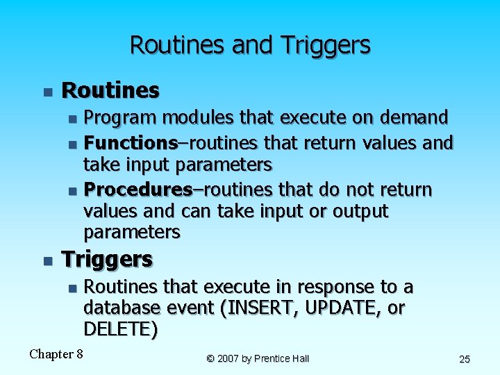 Routines and Triggers n Routines Program modules that execute on demand n Functions–routines that Routines and Triggers n Routines Program modules that execute on demand n Functions–routines that