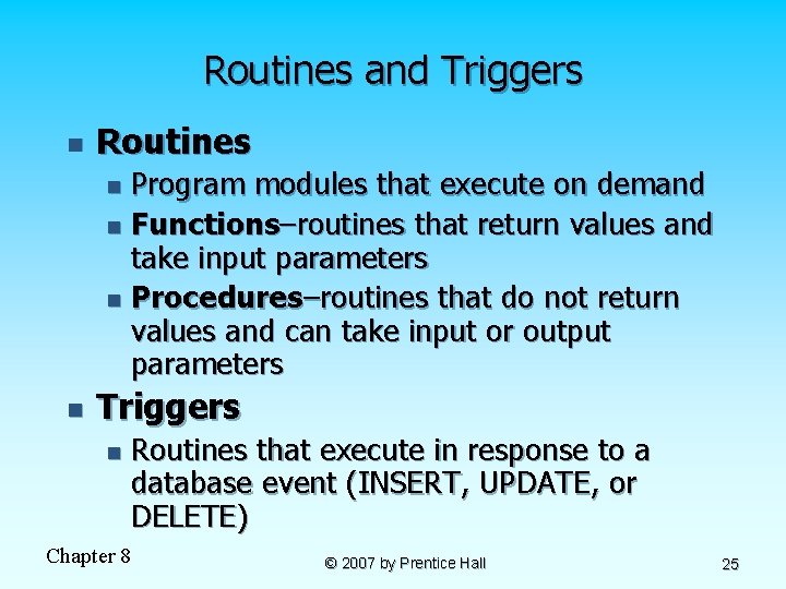 Routines and Triggers n Routines Program modules that execute on demand n Functions–routines that