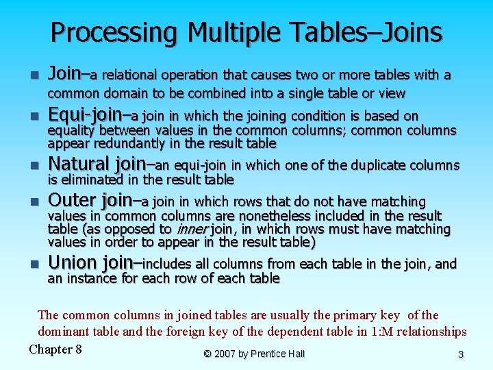 Processing Multiple Tables–Joins n Join–a relational operation that causes two or more tables with