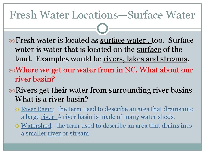 Fresh Water Locations—Surface Water Fresh water is located as surface water , too. Surface