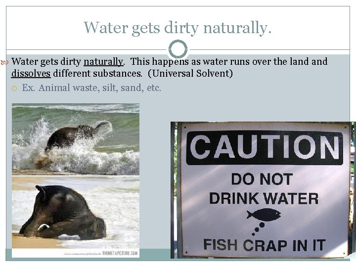 Water gets dirty naturally. This happens as water runs over the land dissolves different