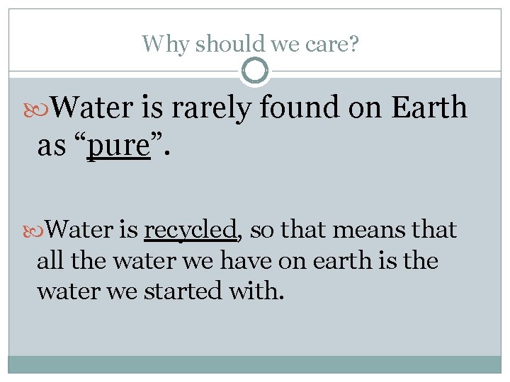 Why should we care? Water is rarely found on Earth as “pure”. Water is