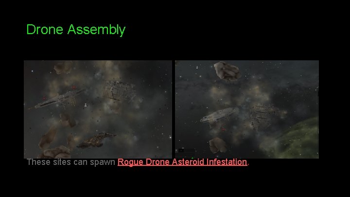 Drone Assembly These sites can spawn Rogue Drone Asteroid Infestation. 
