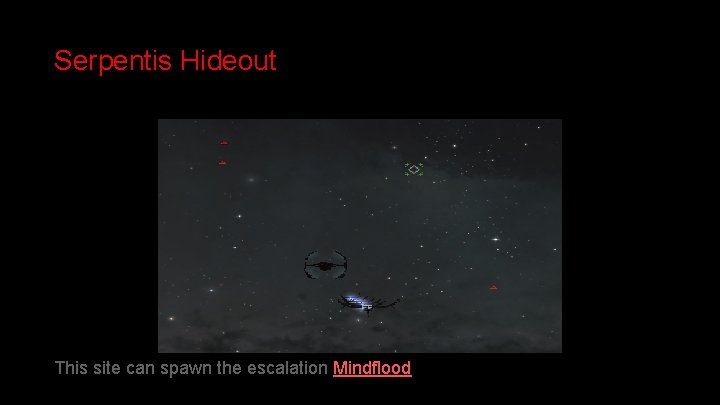 Serpentis Hideout This site can spawn the escalation Mindflood 