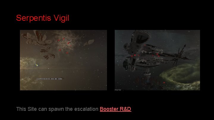 Serpentis Vigil This Site can spawn the escalation Booster R&D 