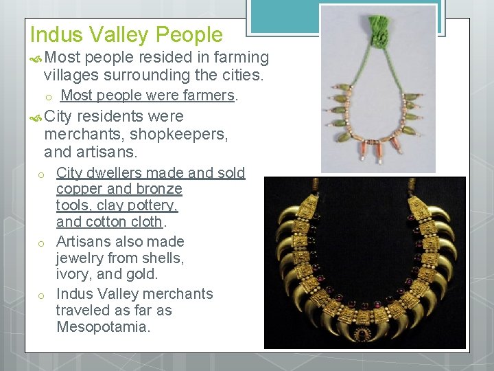 Indus Valley People Most people resided in farming villages surrounding the cities. o Most