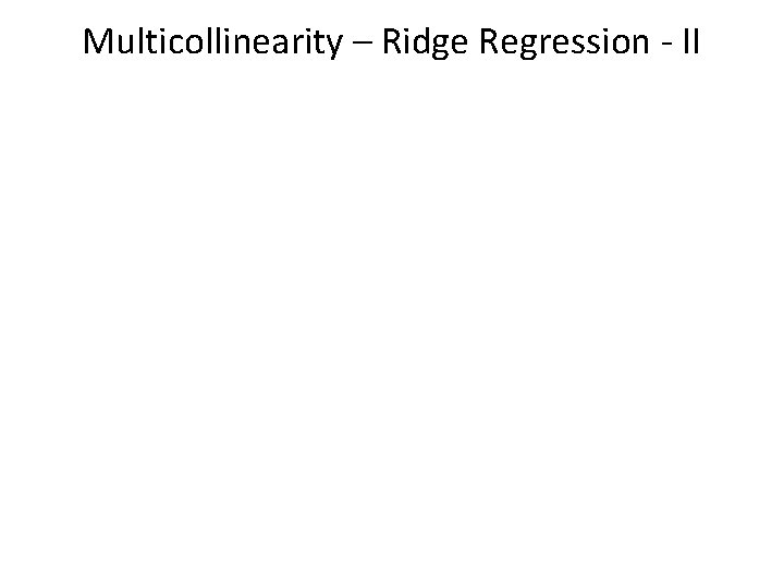 Multicollinearity – Ridge Regression - II 