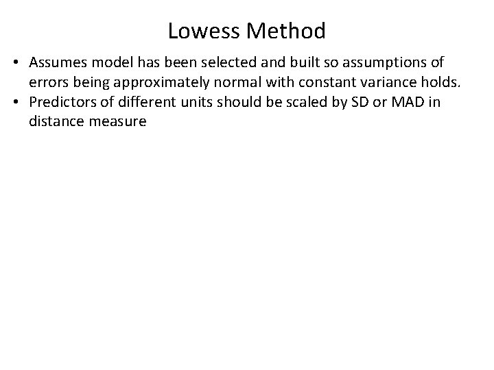 Lowess Method • Assumes model has been selected and built so assumptions of errors