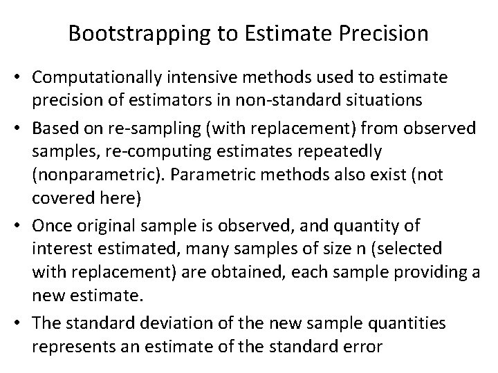 Bootstrapping to Estimate Precision • Computationally intensive methods used to estimate precision of estimators