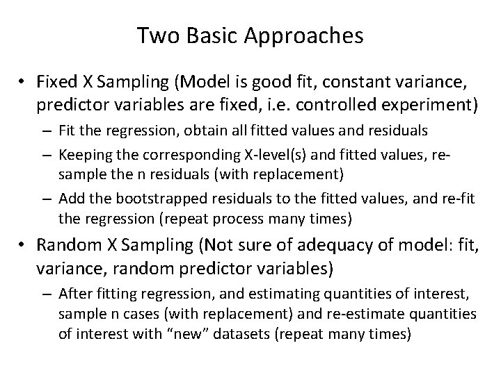 Two Basic Approaches • Fixed X Sampling (Model is good fit, constant variance, predictor