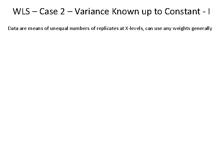 WLS – Case 2 – Variance Known up to Constant - I Data are
