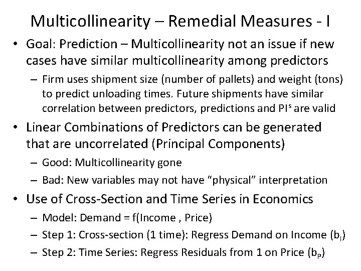 Multicollinearity – Remedial Measures - I • Goal: Prediction – Multicollinearity not an issue