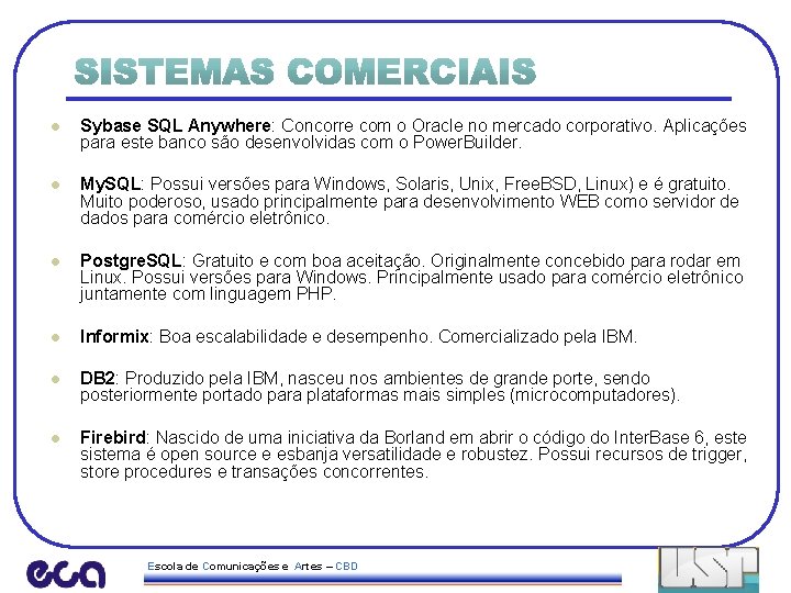 l Sybase SQL Anywhere: Concorre com o Oracle no mercado corporativo. Aplicações para este