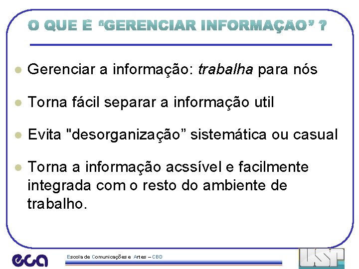 l Gerenciar a informação: trabalha para nós l Torna fácil separar a informação util