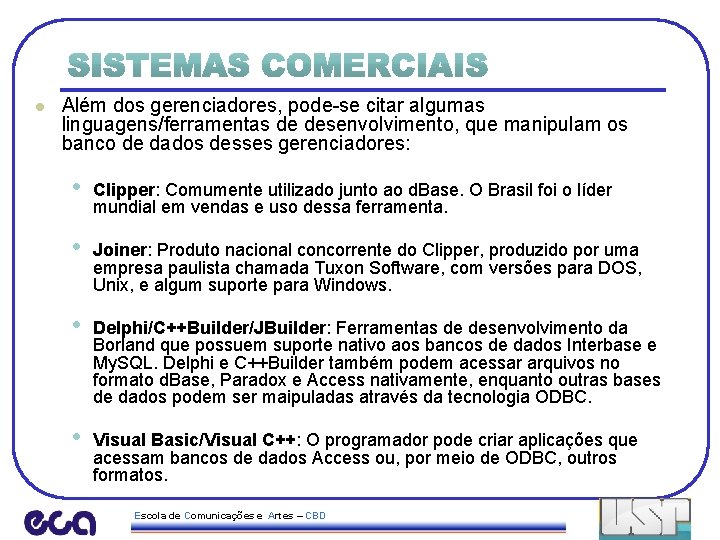 l Além dos gerenciadores, pode-se citar algumas linguagens/ferramentas de desenvolvimento, que manipulam os banco