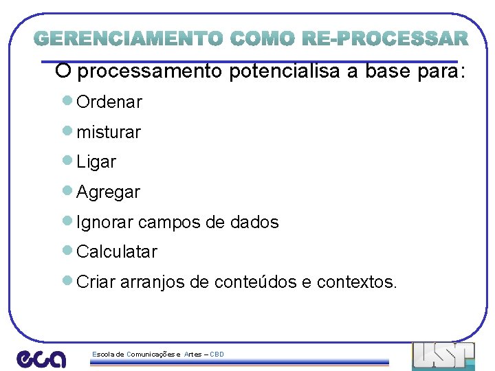 O processamento potencialisa a base para: · Ordenar · misturar · Ligar · Agregar