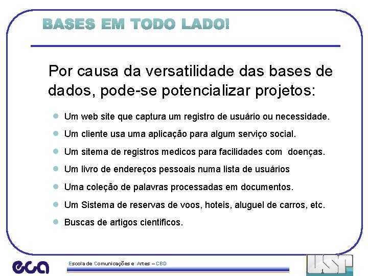 Por causa da versatilidade das bases de dados, pode-se potencializar projetos: · · ·