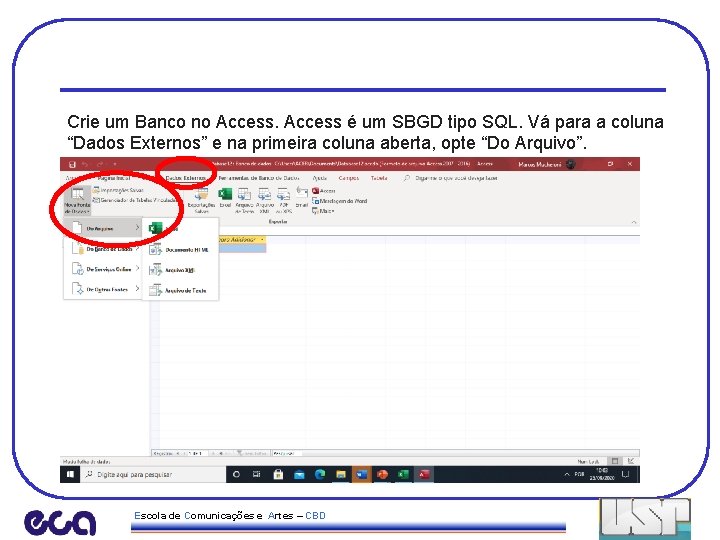 Crie um Banco no Access é um SBGD tipo SQL. Vá para a coluna