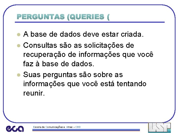 l l l A base de dados deve estar criada. Consultas são as solicitações