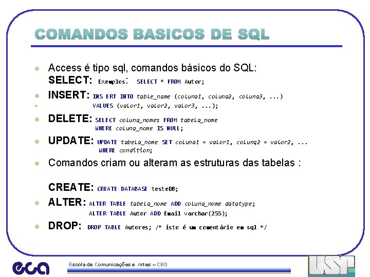 l Access é tipo sql, comandos básicos do SQL: SELECT: Exemplos: SELECT * FROM