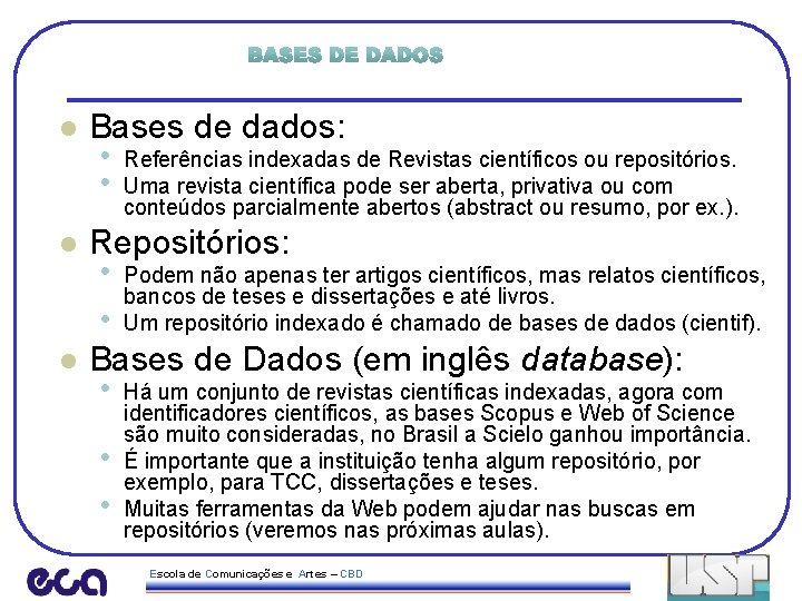 l Bases de dados: • Referências indexadas de Revistas científicos ou repositórios. • Uma