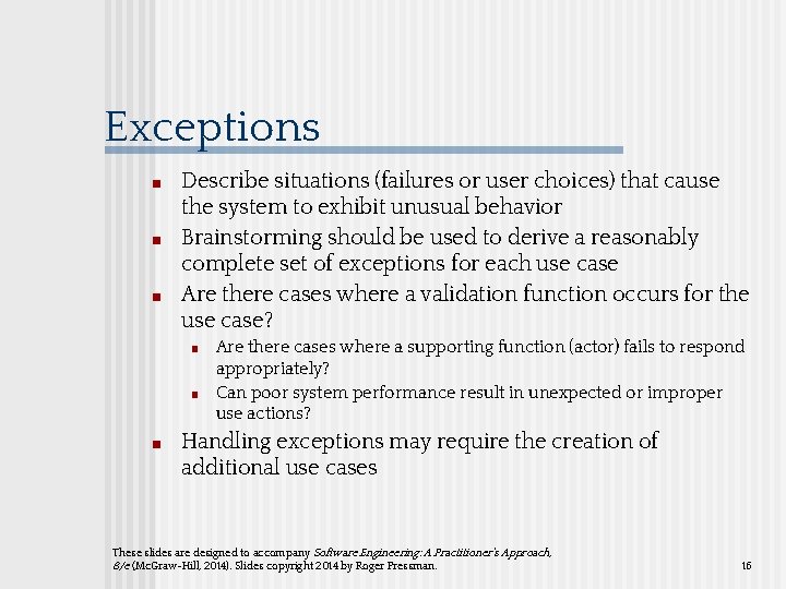 Exceptions ■ ■ ■ Describe situations (failures or user choices) that cause the system