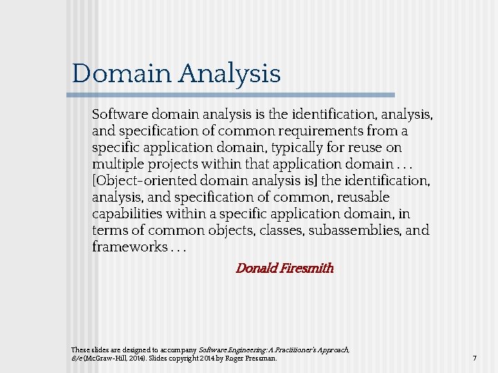 Domain Analysis Software domain analysis is the identification, analysis, and specification of common requirements