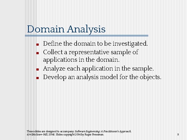 Domain Analysis ■ ■ Define the domain to be investigated. Collect a representative sample Domain Analysis ■ ■ Define the domain to be investigated. Collect a representative sample