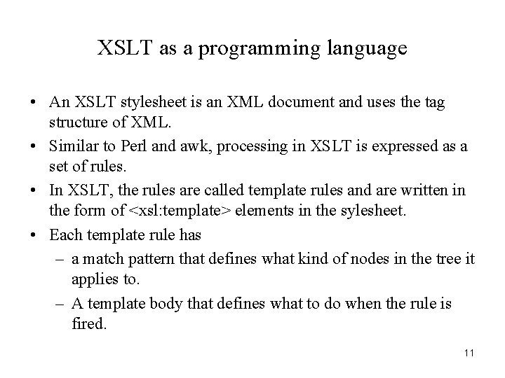 XSLT as a programming language • An XSLT stylesheet is an XML document and