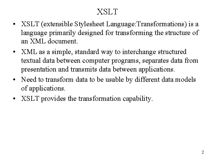 XSLT • XSLT (extensible Stylesheet Language: Transformations) is a language primarily designed for transforming