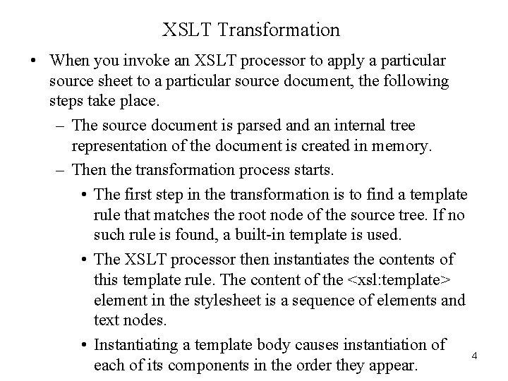 XSLT Transformation • When you invoke an XSLT processor to apply a particular source