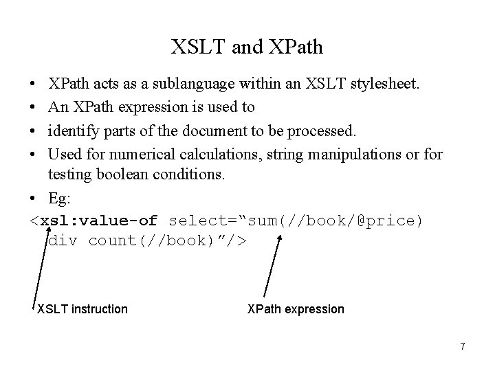 XSLT and XPath • • XPath acts as a sublanguage within an XSLT stylesheet.