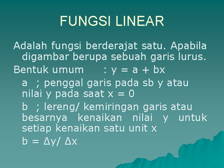 FUNGSI LINEAR Adalah fungsi berderajat satu. Apabila digambar berupa sebuah garis lurus. Bentuk umum